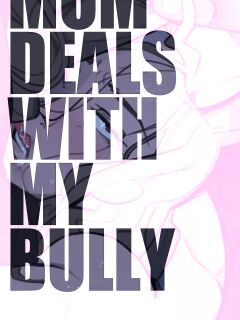 [NotEnoughMilk] Mom deals with my bully
