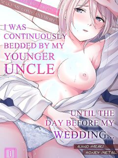 [Ajino Hiraki] Onegai… Mou, Ikasenaide… Shiki no Zenjitsu made Toshishita no Oji ni Dakare Tsuzuketa Watashi wa… 1-5 | Please… Don't Make Me Come Anymore… I Was Continuously Bedded by My Younger Uncle Until the Day Before My Wedding… 1-5