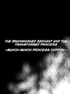 [Sekki Kettle Jidai (Sekki Kettle)] Sennou Juurin Sareshi Juusha to Henbou Seshi Matanomi Hime ~Mogu Mogu Chiffon Hime~ | The Brainwashed Servant and the Transformed Princess ~Munch Munch Princess Chiffon~